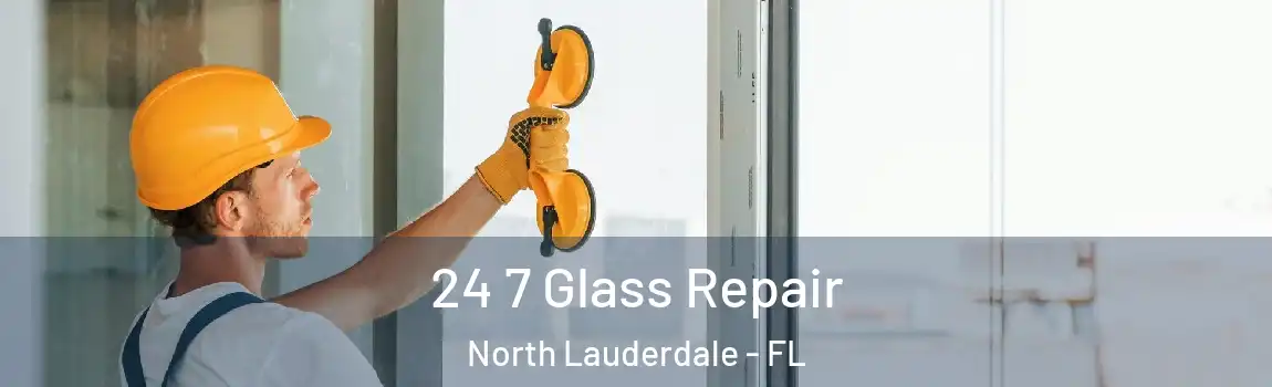  24 7 Glass Repair North Lauderdale - FL