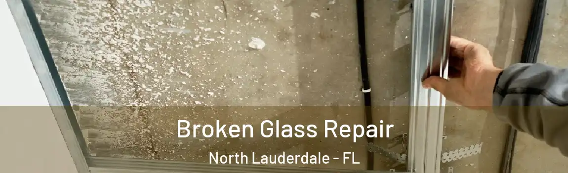 Broken Glass Repair North Lauderdale - FL