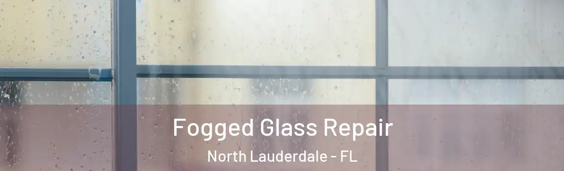  Fogged Glass Repair North Lauderdale - FL