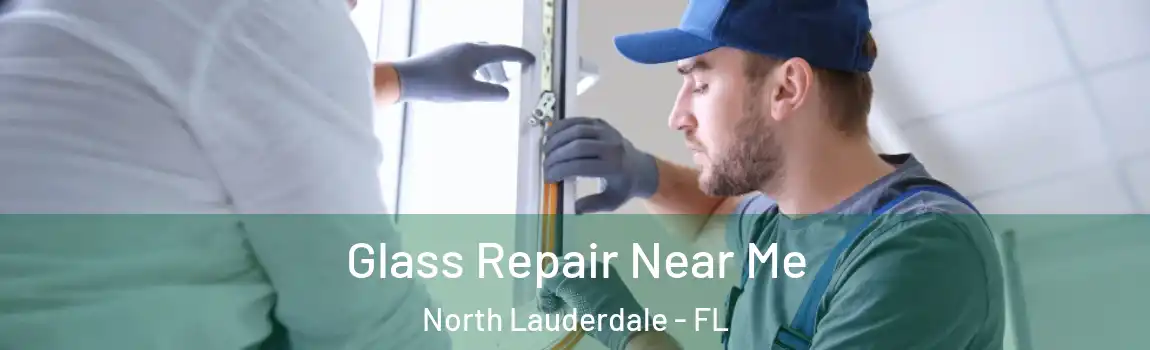  Glass Repair Near Me North Lauderdale - FL