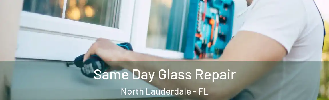  Same Day Glass Repair North Lauderdale - FL