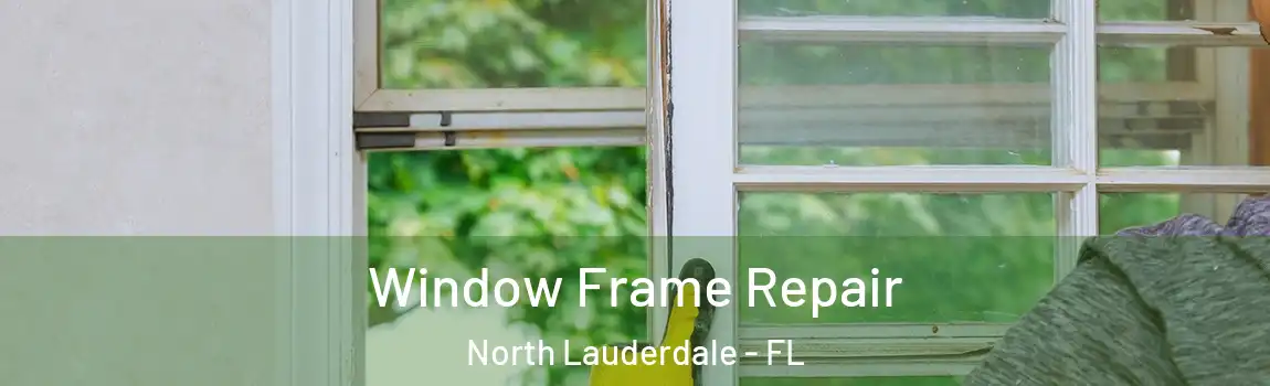 Window Frame Repair North Lauderdale - FL